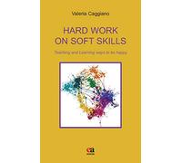 Hard work on soft skills. Teaching and learning ways to be happy [Lingua inglese]
