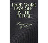 Hard work pays off in the future. Laziness pays off now.: Funny Notebook for Work, Gag Gift, Worker, Office, Secret Santa Gift for Coworker