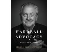 Hardball Advocacy: Secrets of the Lobby