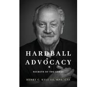 Hardball Advocacy: Secrets of the Lobby