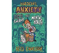 Hardcore Anxiety: A Graphic Guide to Punk Rock and Mental Health