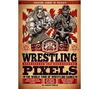 Hardcore Gaming 101 Presents: Wrestling With Pixels (Color Edition)