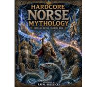 Hardcore Norse Mythology: Extreme Detail Coloring Book Featuring Norse Gods, Vikings, Legendary Creatures and the World of Ragnarok