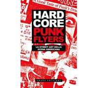 HARDCORE PUNK FLYERS. LA STREET ART DELLA SCENA AMERICANA - AA.VV - 2025 - ShaKe