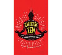 Hardcore Zen: Punk Rock, Monster Movies, & the Truth About Reality