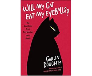 [Hardcover] [by Caitlin Doughty ] Will My Cat Eat My Eyeballs?: Big Questions from Tiny Mortals About Death