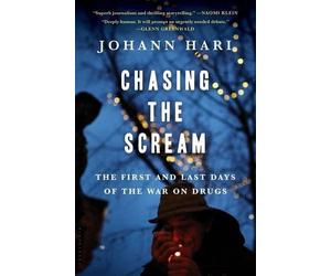 [Hardcover] [Johann Hari] Chasing The Scream: The Opposite of Addiction is Connection