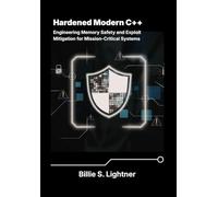 Hardened Modern C++: Engineering Memory Safety and Exploit Mitigation for Mission-Critical Systems.