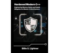 Hardened Modern C++: Engineering Memory Safety and Exploit Mitigation for Mission-Critical Systems.