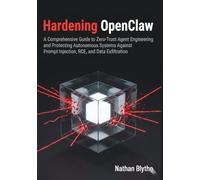 Hardening OpenClaw: A Comprehensive Guide to Zero-Trust Agent Engineering and Protecting Autonomous Systems Against Prompt Injection, RCE, and Data Exfiltration