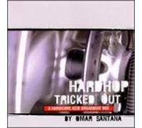 Hardhop Tricked Out: Mixed Down By Santana, Omar