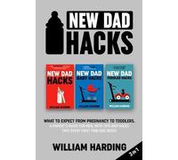 New dad hacks 3 in 1: What to expect from pregnancy to Infant. A parent’s guide for men, with tips and hacks that every first time dad needs.: What ... and hacks that every first time dad needs