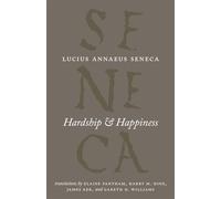 Hardship and Happiness (Complete Works of Lucius Annaeus Seneca