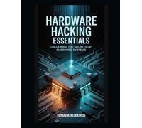 Hardware Hacking Essentials: Unlocking the Secrets of Embedded Systems