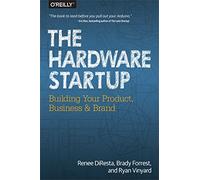 Hardware Startup: Building Your Product, Business, and Brand