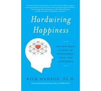 Hardwiring Happiness: The New Brain Science of Contentment, Calm, and Confidence