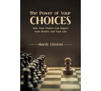 Hardy Clayton The Power of Your Choices (Tascabile)