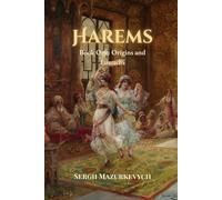 Harems. Book One: Origins and Eunuchs: An exploration of history, culture and hidden worlds
