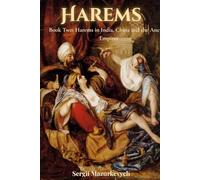 Harems. Book Two: Harems in India, China and the Ancient Empires: An exploration of history, culture and hidden worlds