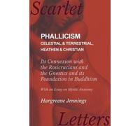 Hargreave Jenni Phallicism - Celestial and Terrestrial, Heathen and (Tascabile)