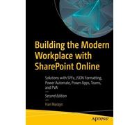 Building the Modern Workplace with SharePoint Online: Solutions with SPFx, JSON Formatting, Power Automate, Power Apps, Teams, and PVA