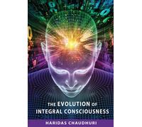 Haridas Chaudhuri The Evolution of Integral Consciousness (Tascabile)