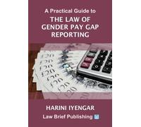 Harini Iyengar A Practical Guide to the Law of Gender Pay Gap Report (Tascabile)