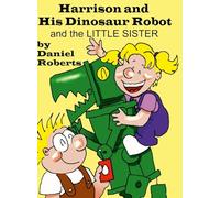 Harison and his Dinosaur Robot and the Little Sister
