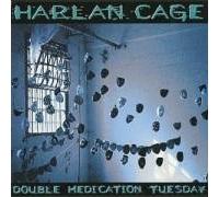 Harlan Cage - Double Medication Tuesday