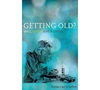Harlan Carl Scheffler Getting Old? Well, Maybe Just a Little (Tascabile)