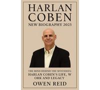 Harlan Coben New Biography 2025: The Mind Behind the Mysteries: Harlan Coben’s Life, Work and Legacy