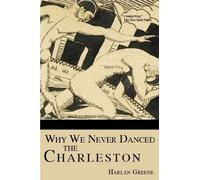 Harlan Greene Why We Never Danced the Charleston (Tascabile)