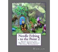 Harlan Needle Felting - to the Point 2 (Tascabile) Needle Felting to the Point