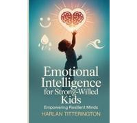Harlan Titterington Emotional intelligence for strong willed kids (Tascabile)