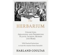 Harland Coultas The Herbarium - Collecting, Arranging and Preserving (Tascabile)