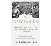 Harland Coultas The Insectarium - Collecting, Arranging and Preservi (Tascabile)