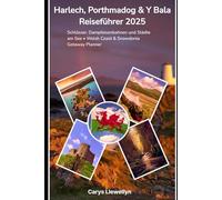 Harlech, Porthmadog & Y Bala Reiseführer 2025: Schlösser, Dampfeisenbahnen und Städte am See • Welsh Coast & Snowdonia Getaway Planner