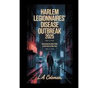 HARLEM LEGIONNAIRES' DISEASE OUTBREAK 2025: Uncovering the silent killer in the heart of New York