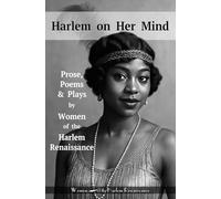 Harlem on Her Mind: Prose, Poems & Plays by Women of the Harlem Renaissance
