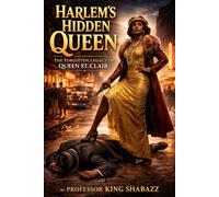Harlem’s Hidden Queen: The Forgotten Legacy of Queen St. Clair