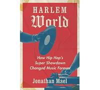 Harlem World: How Hip Hop's Super Showdown Changed Music Forever