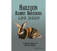Harlequin Rabbit Breeders Log Book: A Record Book for Raising Rabbits