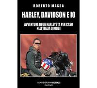 Harley, Davidson e io. Avventure di un harleysta per caso nell'Italia di oggi