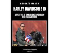 Harley, Davidson e io. Avventure di un harleysta per caso nell’Italia di oggi