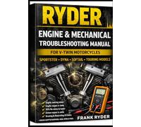 HARLEY-DAVIDSON Engine & Mechanical Troubleshooting Manual: Sportster • Dyna • Softail • Touring Models | Step-by-Step Diagnostics, Engine Repairs, and Real-World Fixes