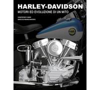 Harley-Davidson. Motori e evoluzione di un mito. Ediz. a colori