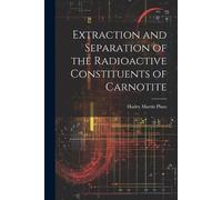 Harley Martin P Extraction and Separation of the Radioactive Constit (Tascabile)