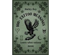 Harley Ray 100+ Tattoo Meanings (Tascabile)