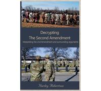 Harley Robertson Decrypting The Second Amendment (Tascabile)