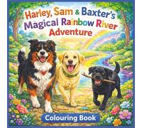 Harley, Sam & Baxter’s Rainbow River Quest: Magical Forest Adventure Colouring Pages for Kids and Adults. Featuring Playful Dogs, Friendship Lessons, ... Scenes, Mindfulness Moments and Creative Fun